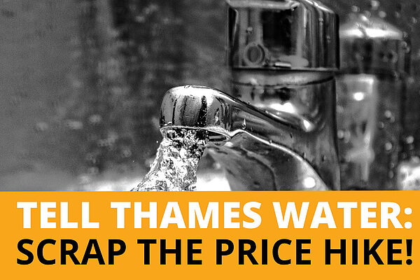 Running tap in black and white, text on the bottom of the image says "Tell Thames Water: Scrap the price hike!"